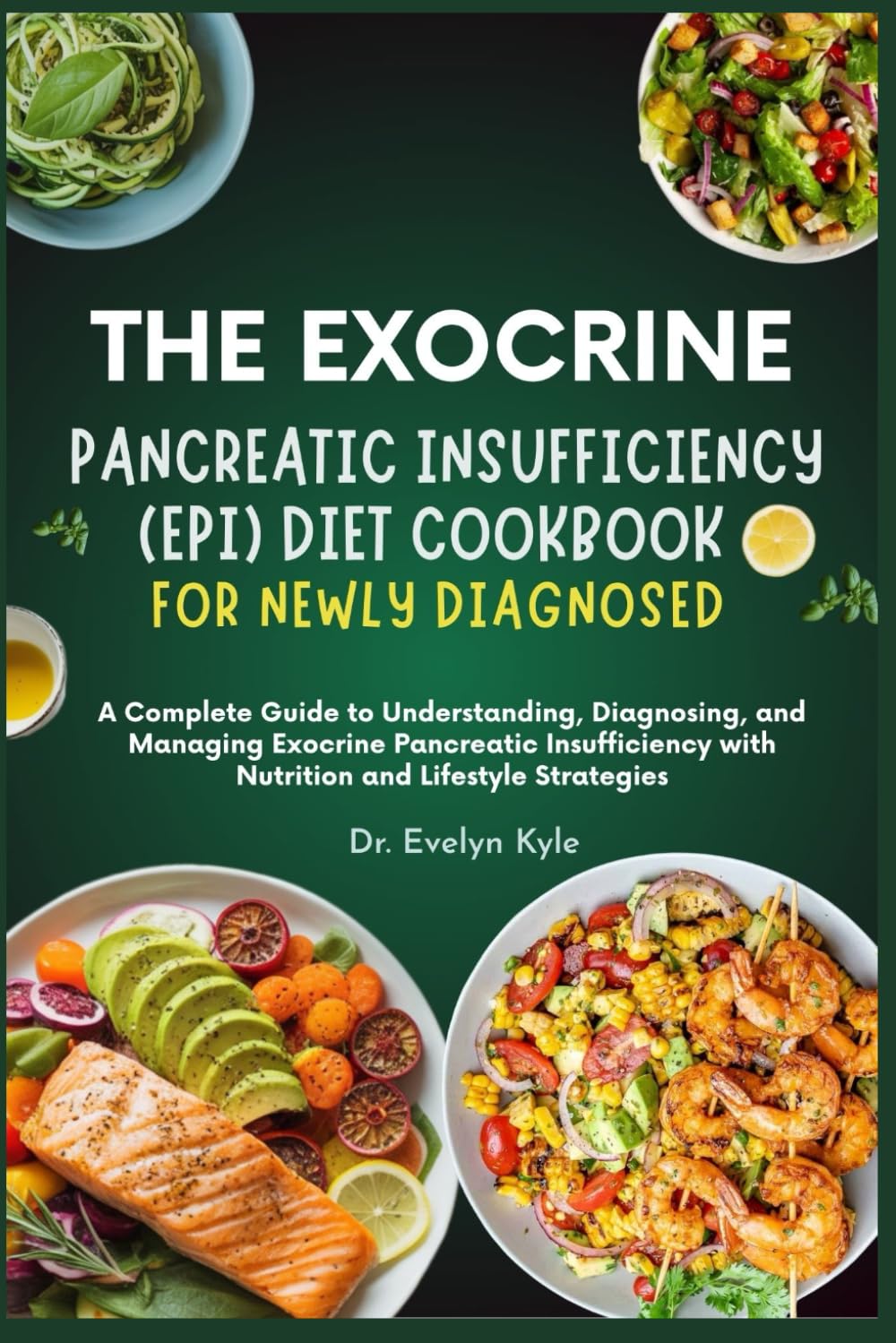 The Exocrine Pancreatic Insufficiency (EPI) Diet Cookbook for Newly Diagnosed.: A Complete Guide to Understanding, Diagnosing, and Managing Exocrine ... with Nutrition and Lifestyle Strategies.