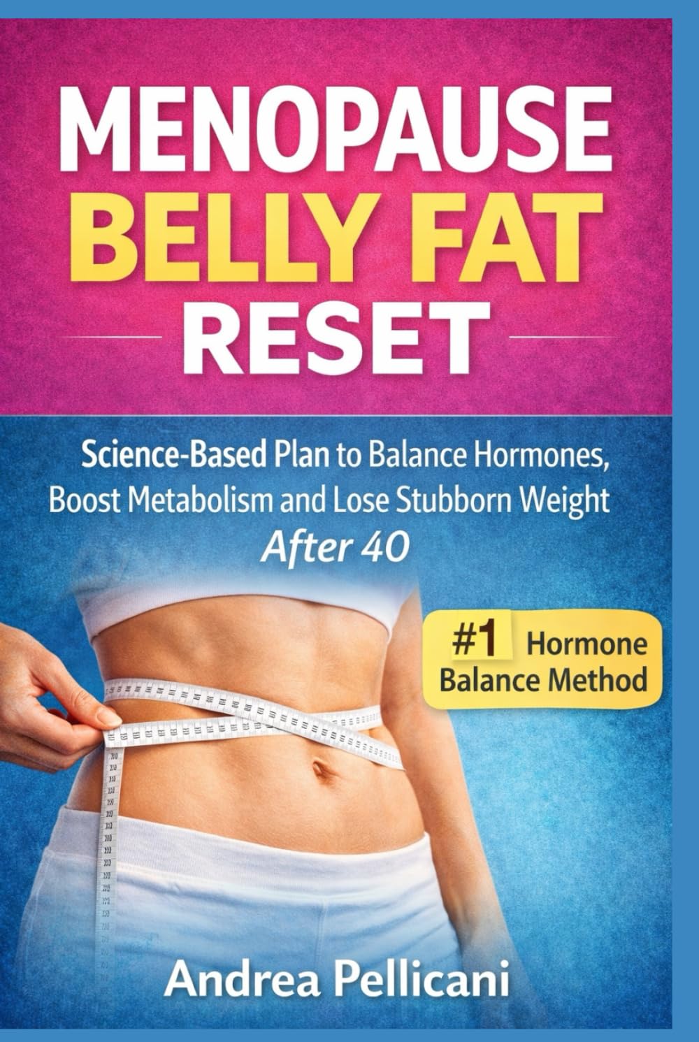 Menopause Belly Fat Reset: Menopause Belly Fat Reset: Science-Based Plan to Balance Hormones, Boost Metabolism and Lose Stubborn Menopause Belly Fat After 40 (The Women Over 40 Reset Series)