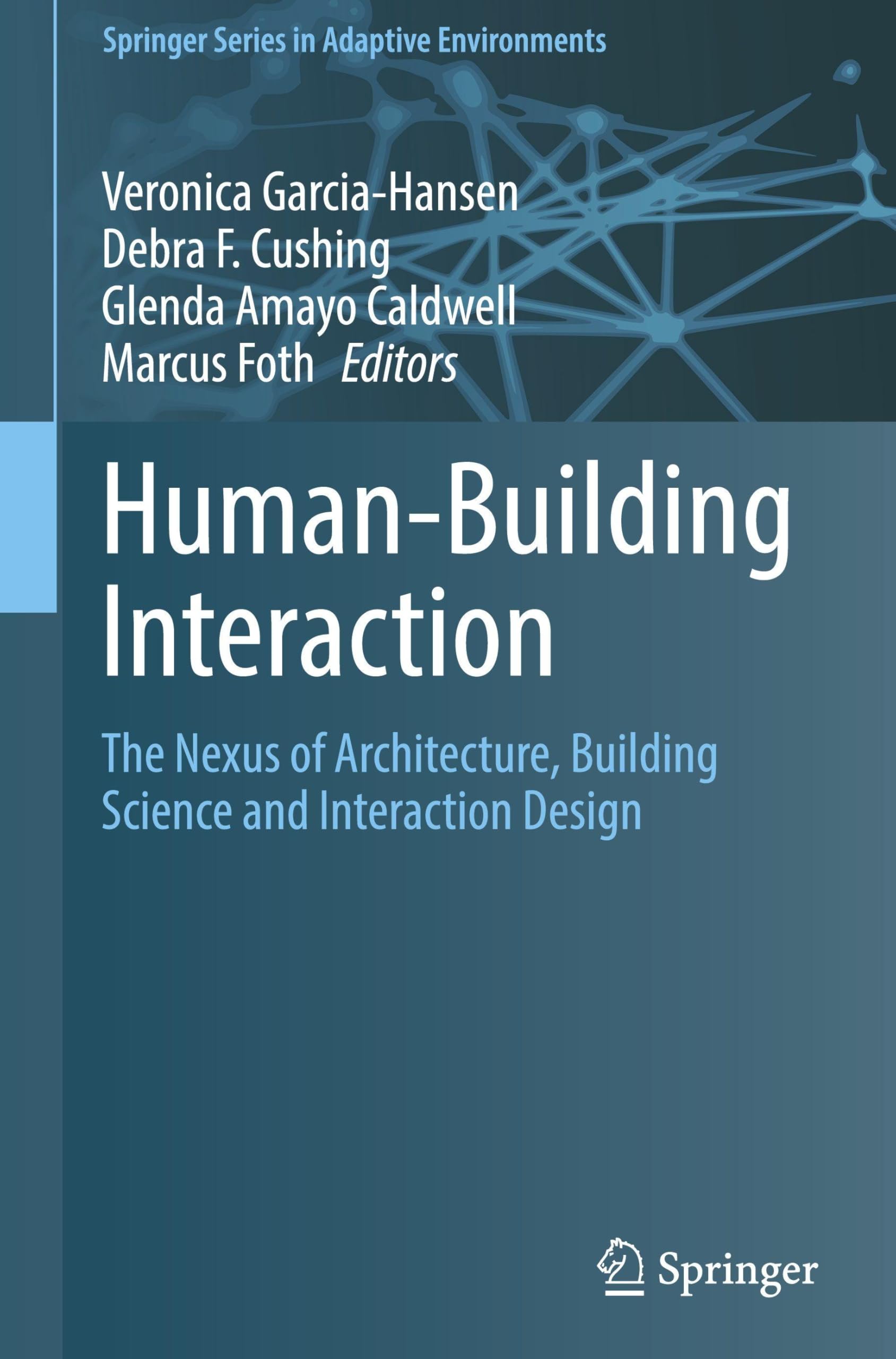 Human-Building Interaction: The Nexus of Architecture, Building Science and Interaction Design (Springer Series in Adaptive Environments)