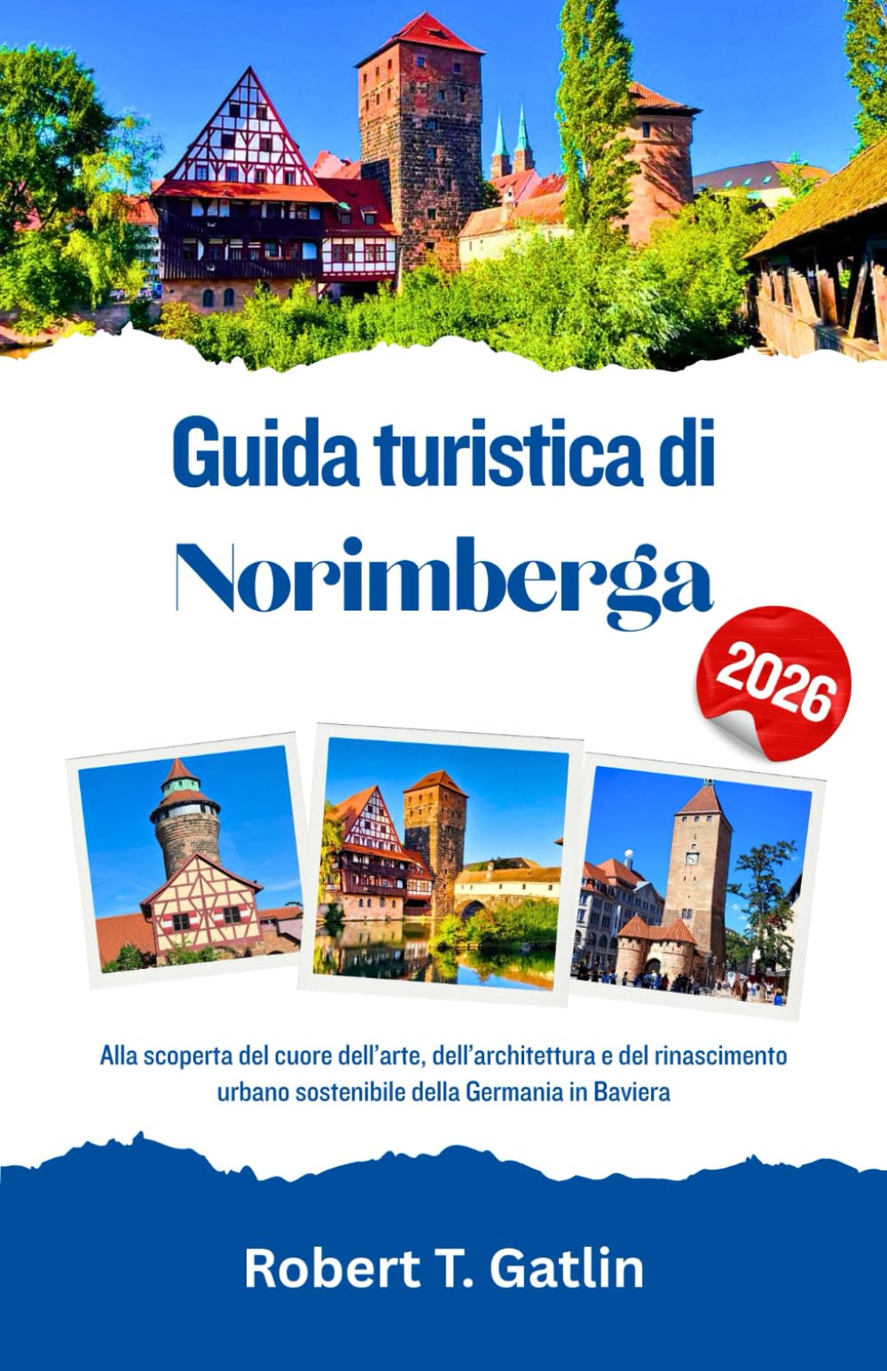 Guida turistica di Norimberga 2026: Alla scoperta del cuore dell’arte, dell’architettura e del rinascimento urbano sostenibile della Germania in Baviera