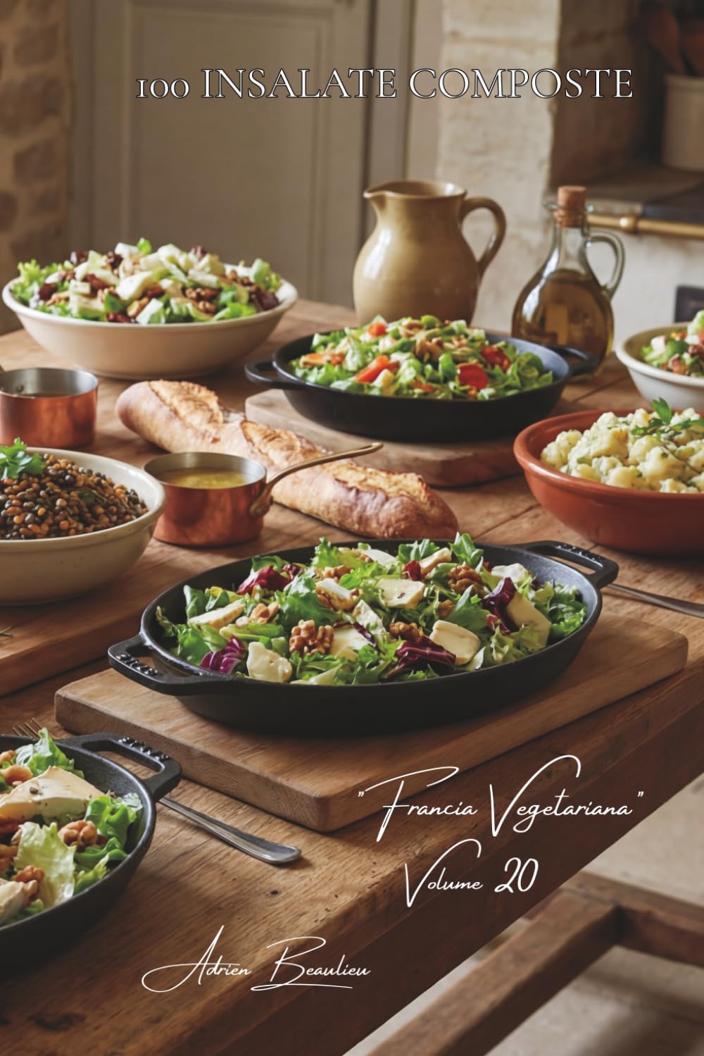100 insalate composte: l'arte francese del pasto equilibrato (SERIE VERDURE & ORTI (22 volumi) - Sottoserie "Francia Vegetariana" (5 volumi))