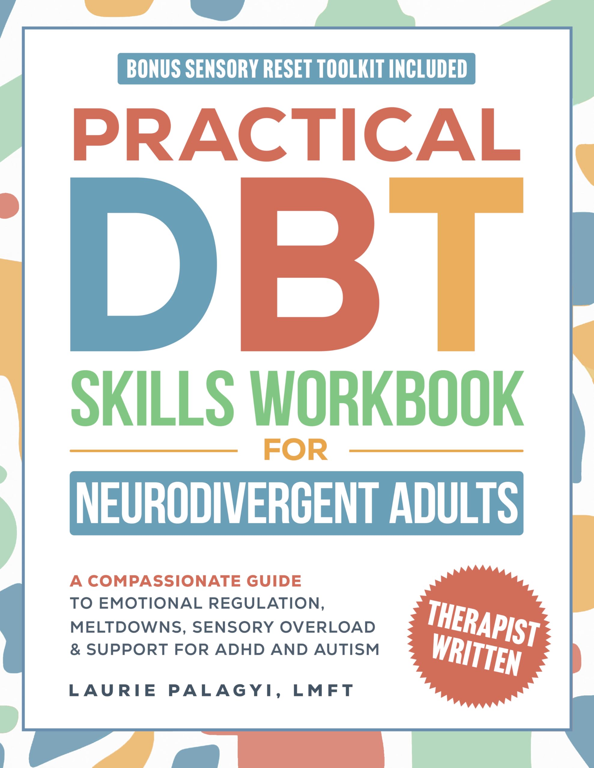 Practical DBT Skills Workbook for Neurodivergent Adults: A Compassionate Guide to Emotional Regulation, Meltdowns, Sensory Overload &amp; Support for ADHD and Autism (The Neurodivergent Skills Series)