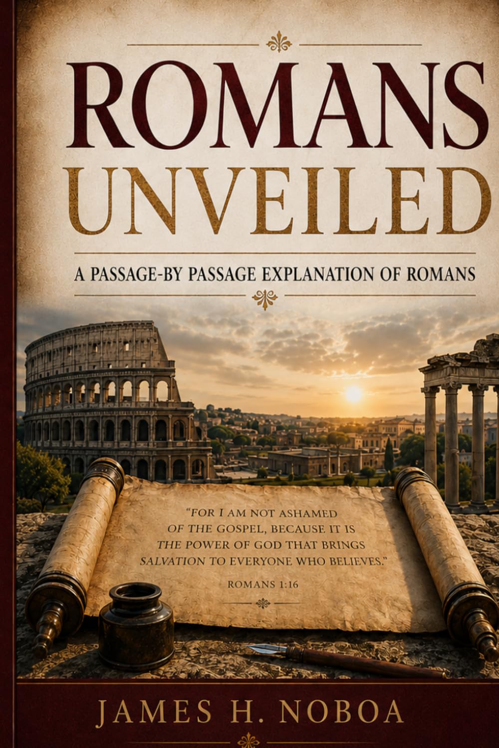 Romans Unveiled: A Passage-by-Passage Explanation of Romans (Unveiling God's Word Series)