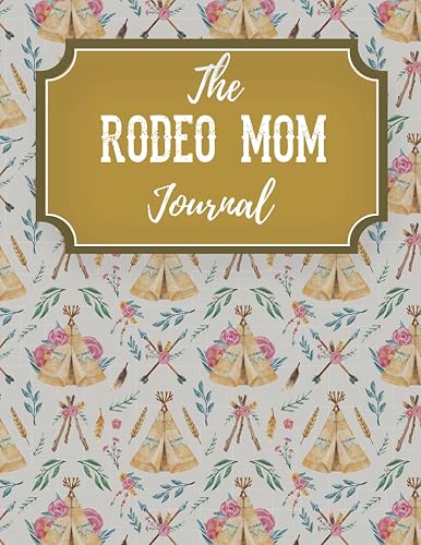 The Ultimate Journal For Rodeo Moms: Planner and Record Book For Youth Rodeo, Gift Ideo for Rodeo Moms