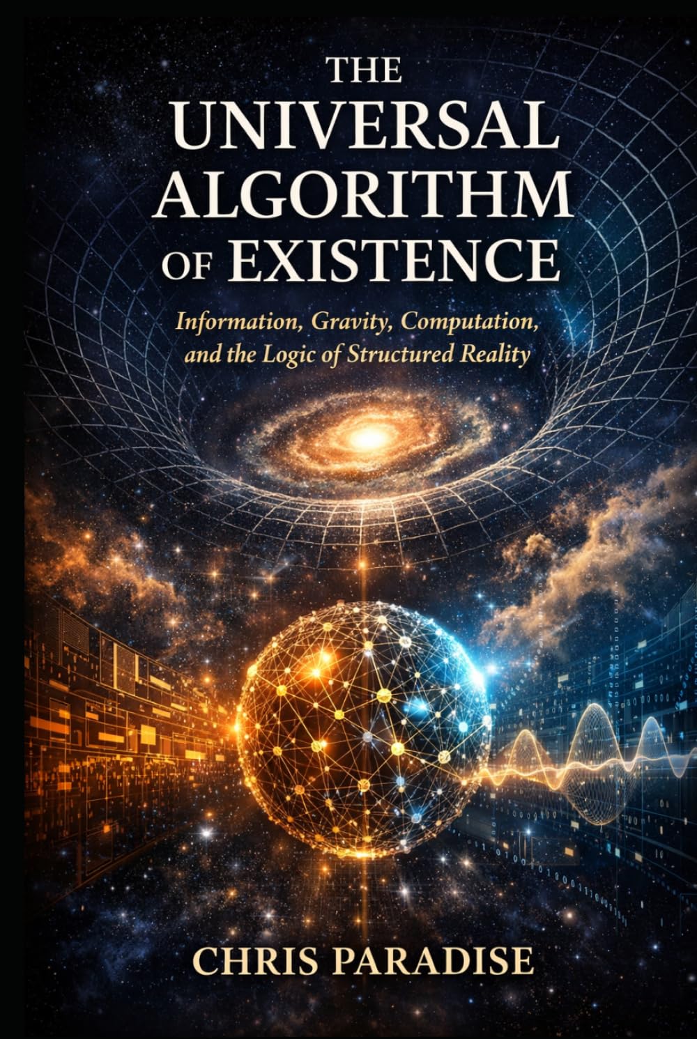 The Universal Algorithm of Existence: Information, Gravity, Computation, and the Logic of Structured Reality