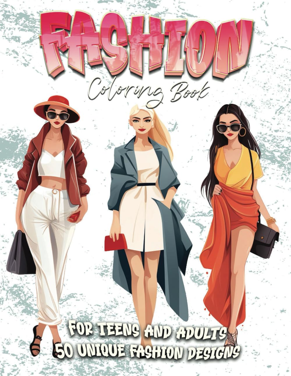 Fashion Coloring Book for Teens and Adults: 50 Coloring pages of Fabulous and Trendy Outfits for Relaxation and Artistic Expression, Perfect for Women and Girls