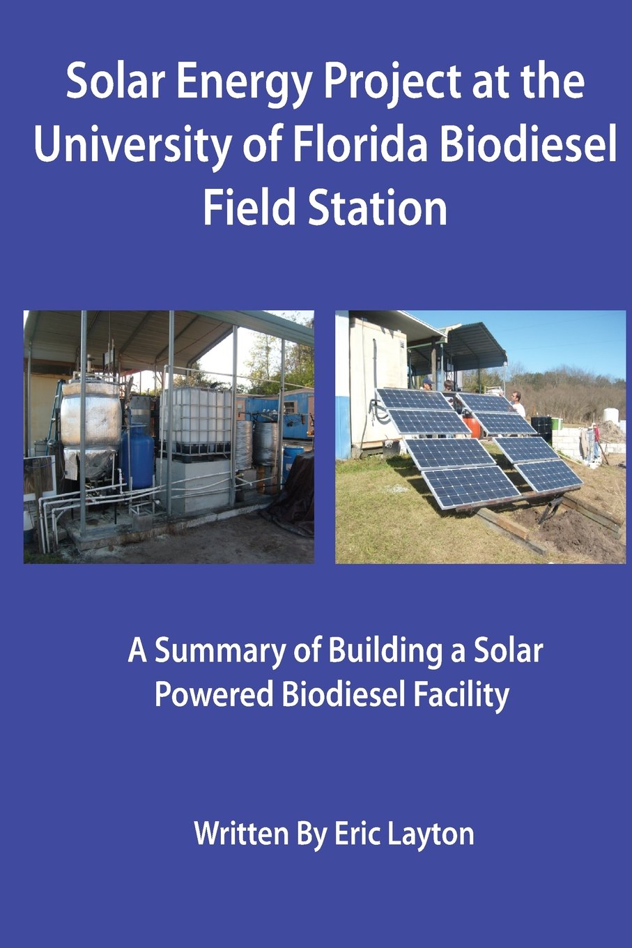 Solar Energy Project at the University of Florida Biodiesel Field Station: A Summary of Building a Solar Powered Biodiesel Facility