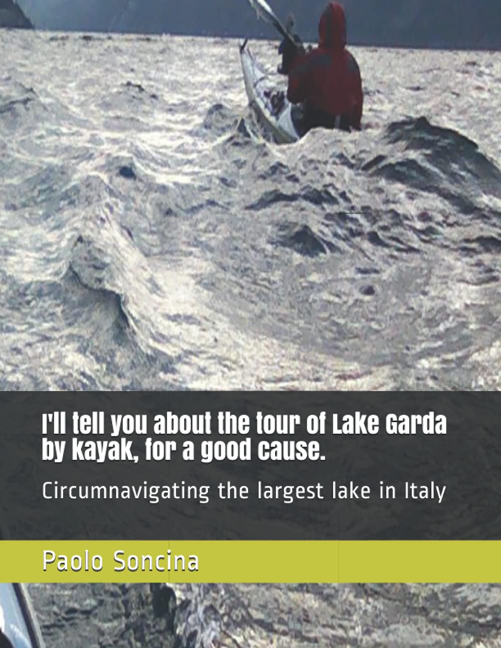 I'll tell you about the tour of Lake Garda by kayak, for a good cause.: Circumnavigating the largest lake in Italy