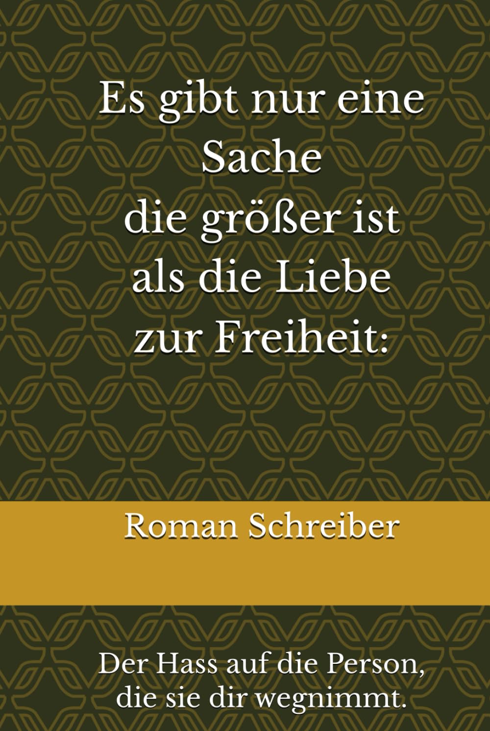 Es gibt nur eine Sache die größer ist als die Liebe zur Freiheit:: Der Hass auf die Person, die sie dir wegnimmt.
