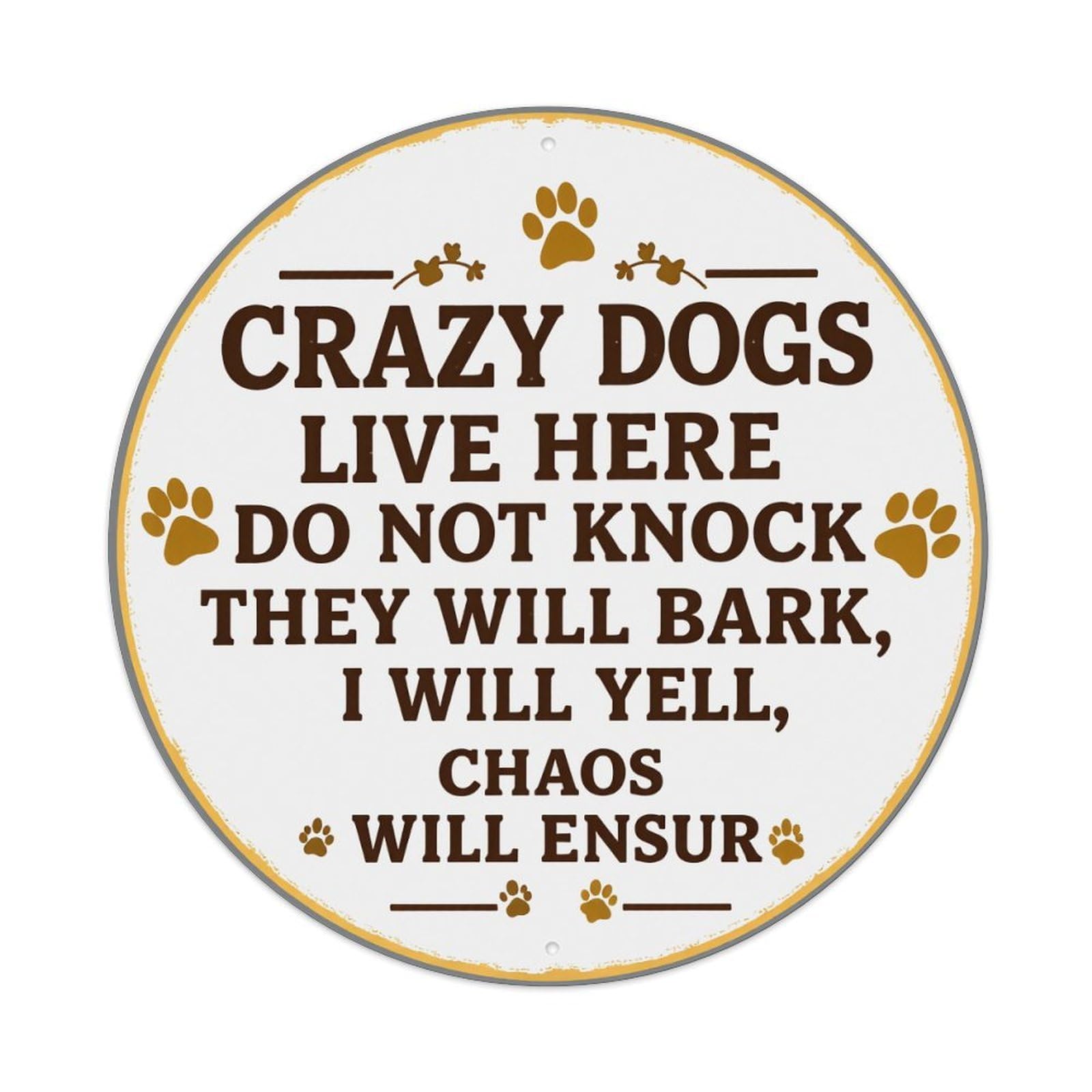 Crazy Dogs Live Here Do Not Knock They Will Bark I Will Yell Chaos Will Ensue Round Tin Sign Vintage Metal Poster, Home Bar Garage Man Cave Cafe Indoor & Outdoor Wall Decoration 8x8Inches