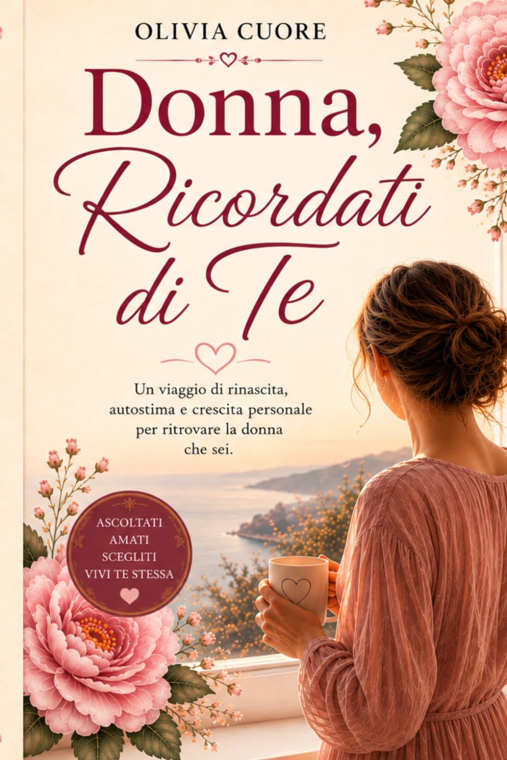 Donna, ricordati di te: Un viaggio di rinascita, autostima e crescita personale per ritrovare la donna che sei.