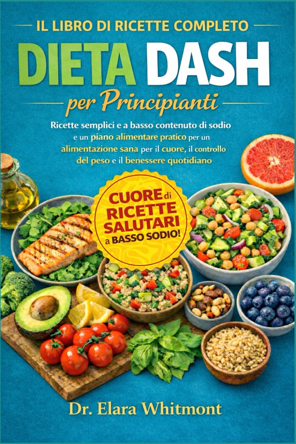 IL LIBRO DI RICETTE COMPLETO DELLA DIETA DASH PER PRINCIPIANTI: Ricette semplici e a basso contenuto di sodio e un piano alimentare pratico per ... controllo del peso e il benessere quotidiano