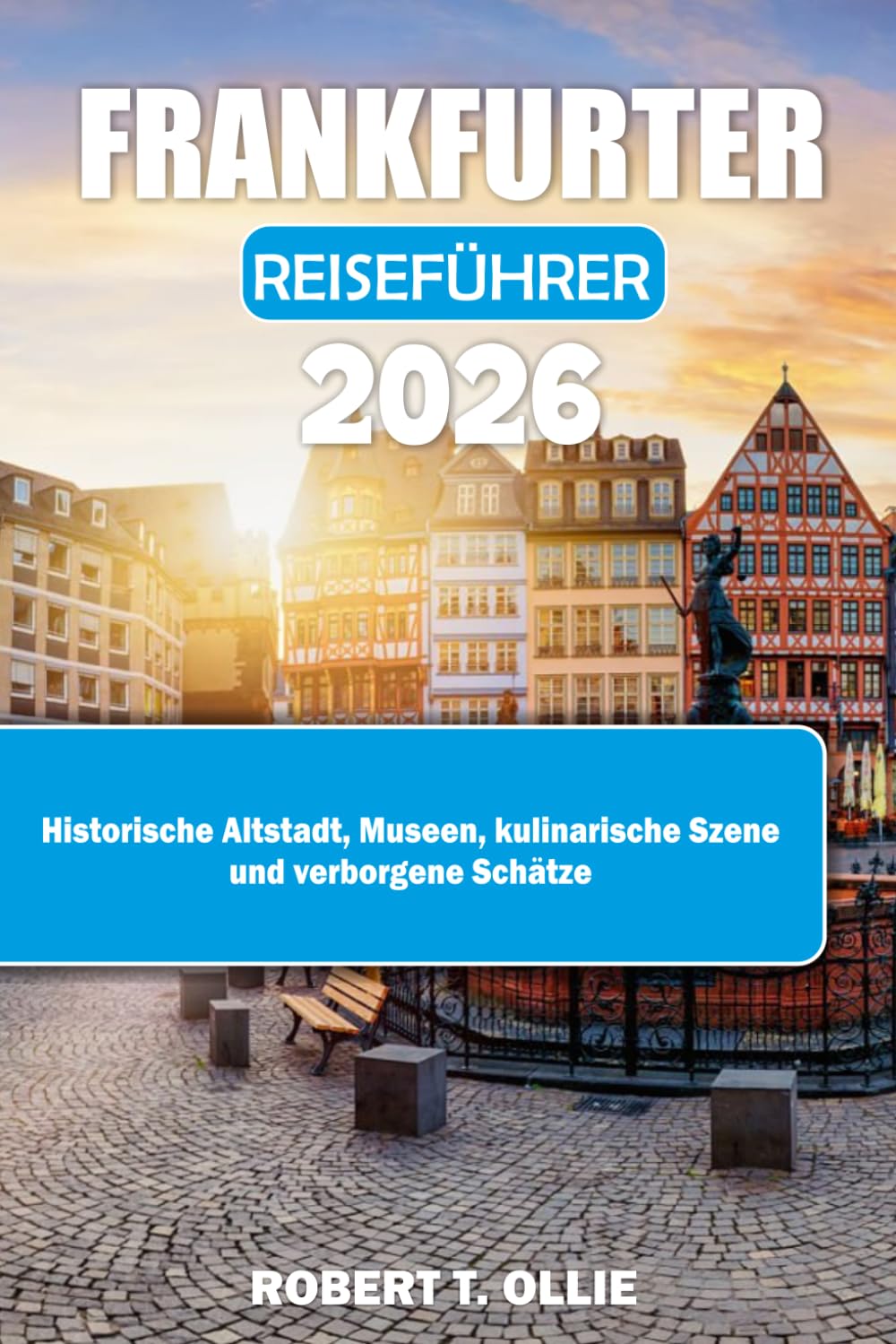 FRANKFURTER REISEFÜHRER 2026: Historische Altstadt, Museen, kulinarische Szene und verborgene Schätze