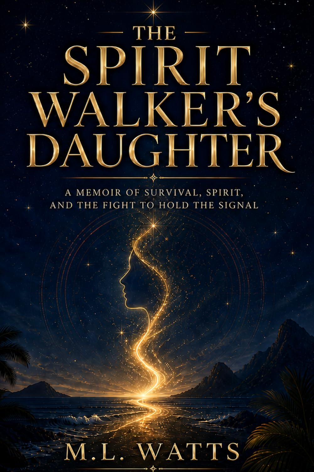 The Spirit Walker's Daughter: A Memoir of Survival, Spirit, and the Fight to Hold the Signal (The Spirit Walker’s Companion)