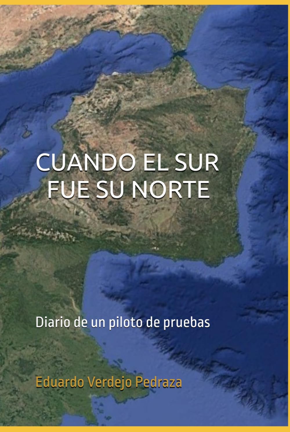 CUANDO EL SUR FUE SU NORTE: DIARIO DE UN PILOTO DE PRUEBAS
