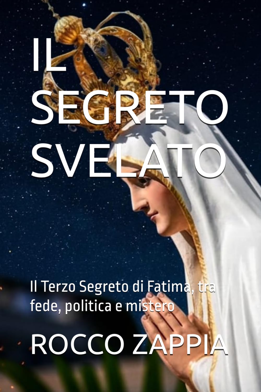 IL SEGRETO SVELATO: Il Terzo Segreto di Fatima, tra fede, politica e mistero: 8 (AUTOBIOGRAFIA)