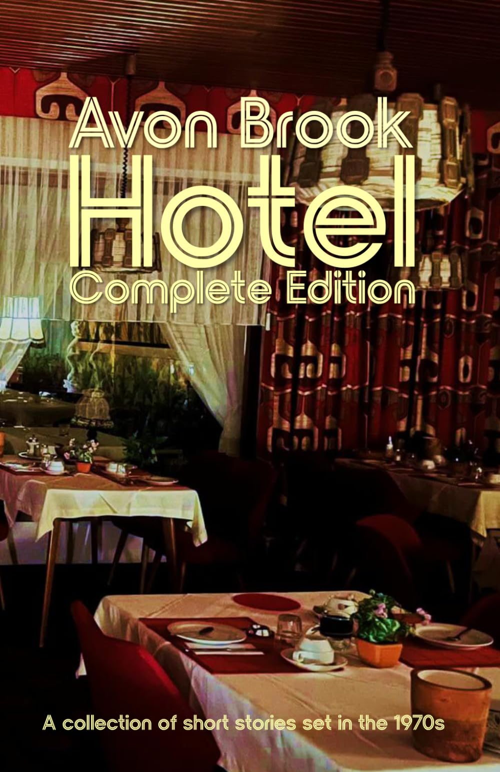 Avon Brook Hotel | Complete Edition: A collection of short stories set in the 1970s