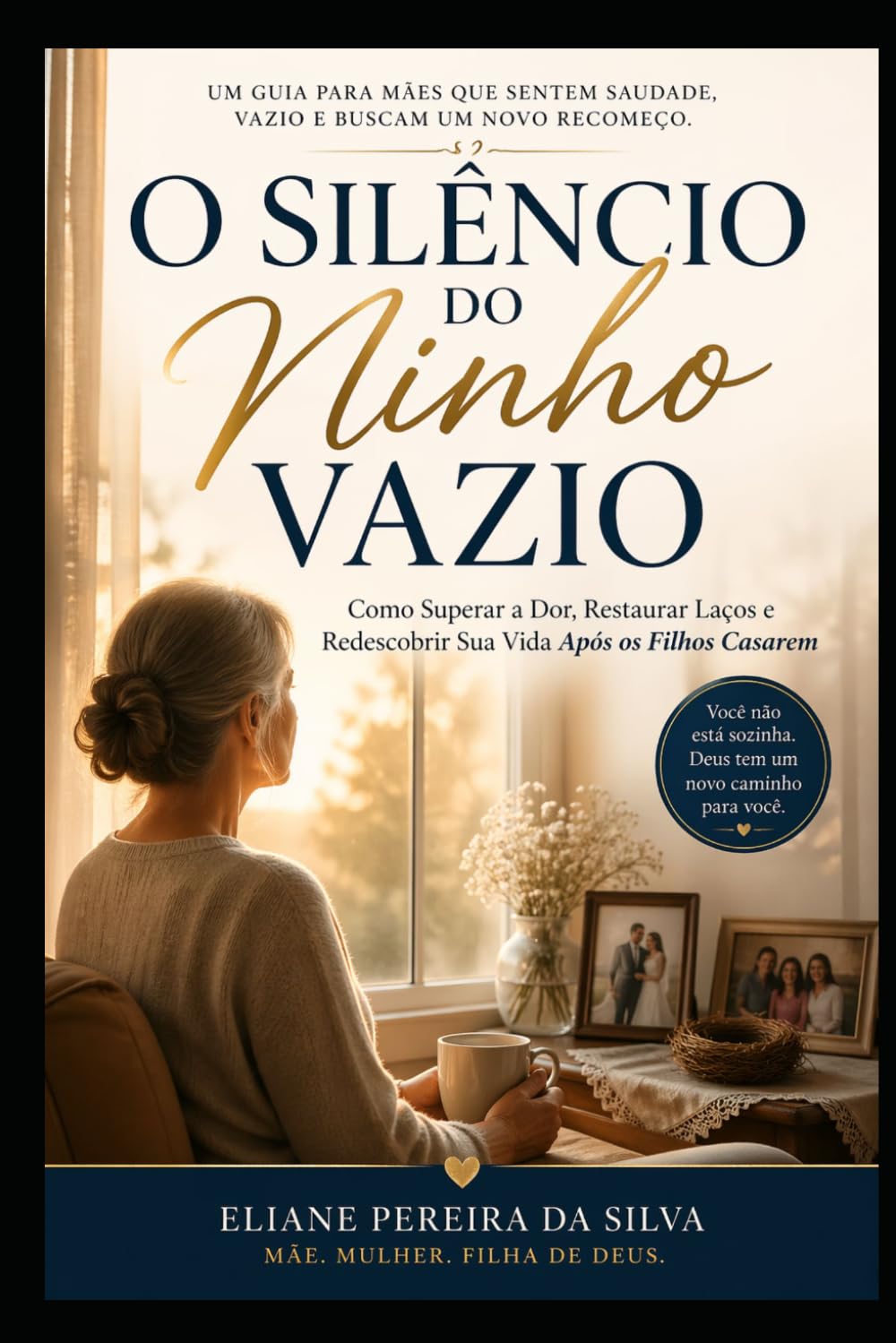 O Silêncio do Ninho Vazio: Como Superar a Dor, Restaurar Laços e Redescobrir Sua Vida Após os Filhos Casarem