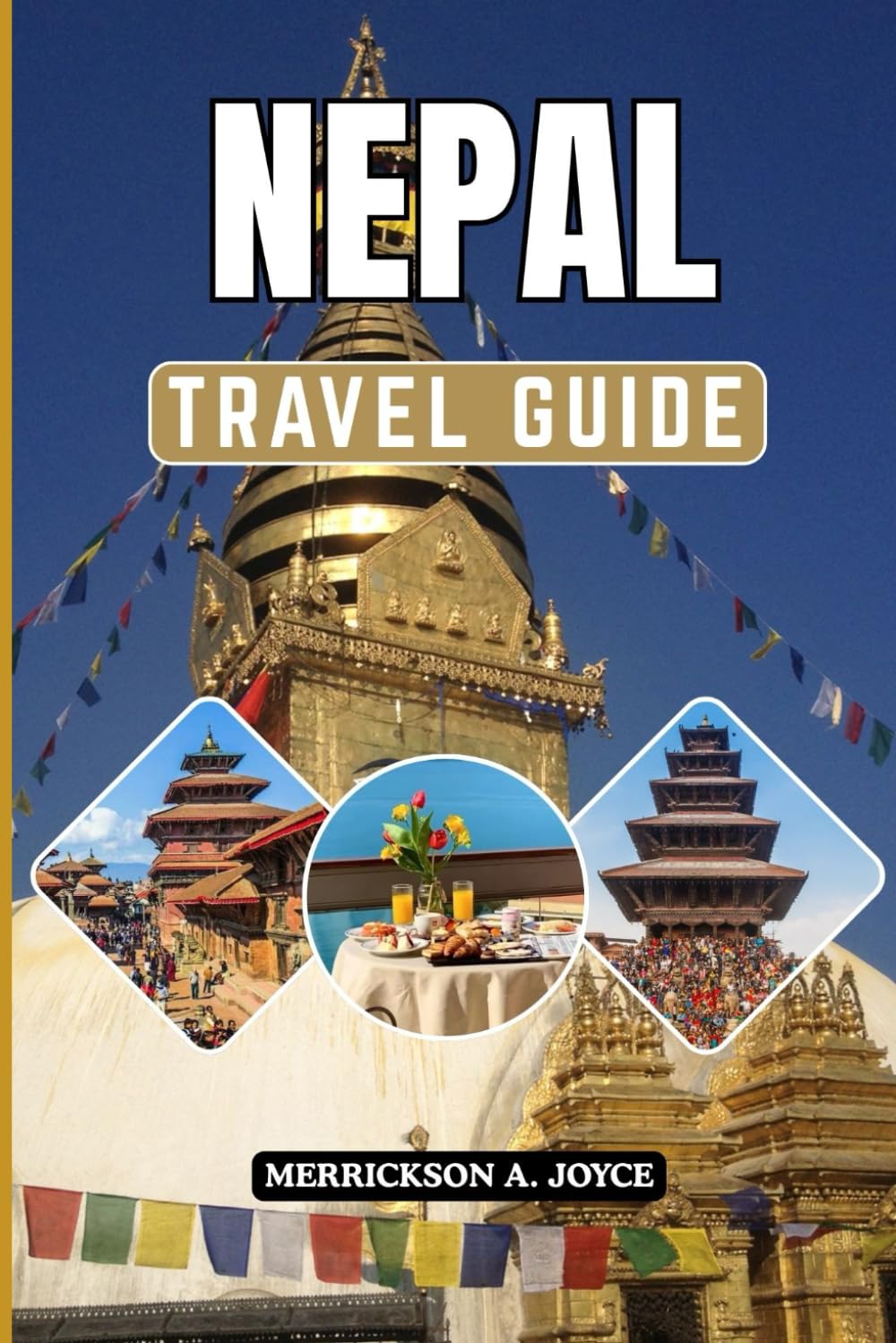 NEPAL TRAVEL GUIDE 2026: Discover Legendary Mountain Landscapes Sacred Heritage Sites Thriving Markets and Life Changing Adventures Across Nepal
