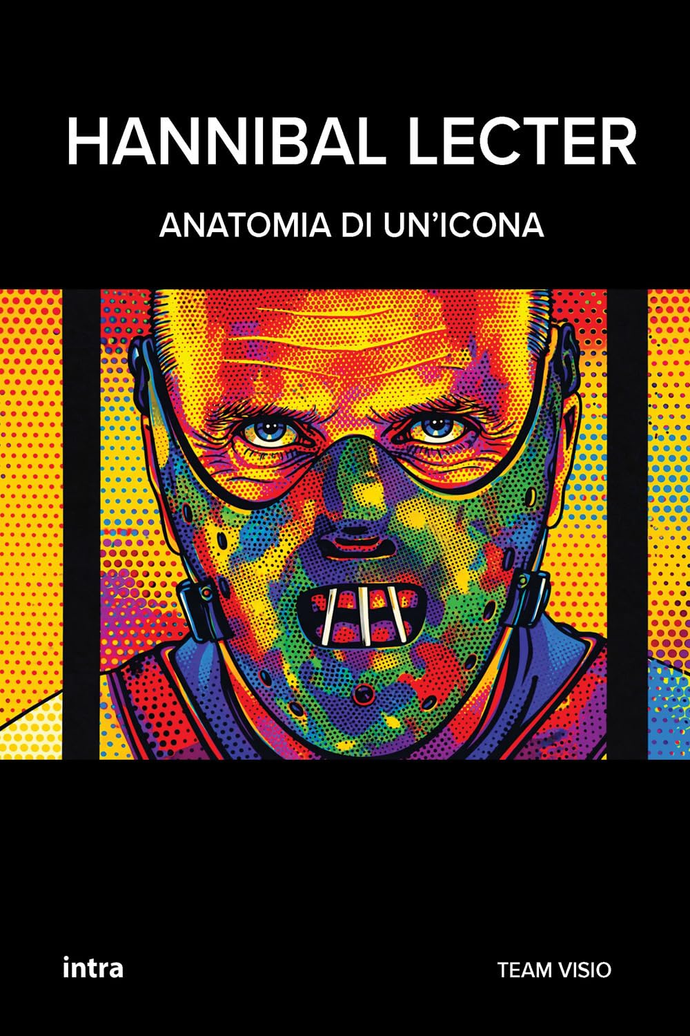 Hannibal Lecter: Anatomia di un’icona (Collana Visio - Serie Icone Pop)