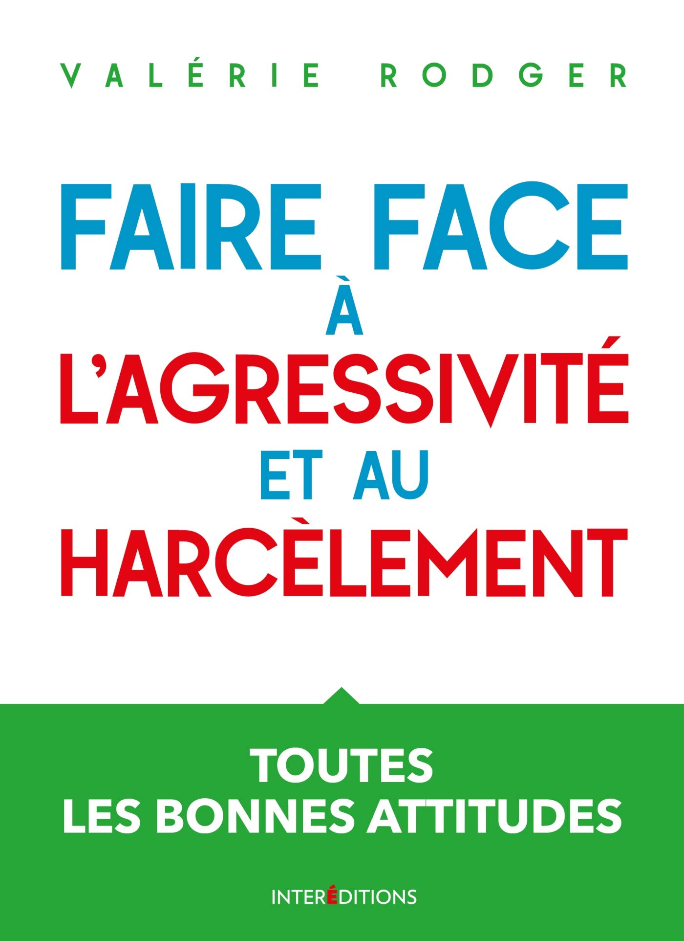 Faire face à l'agressivité et au harcèlement - 3e éd. - Toutes les bonnes attitudes: Toutes les bonnes attitudes
