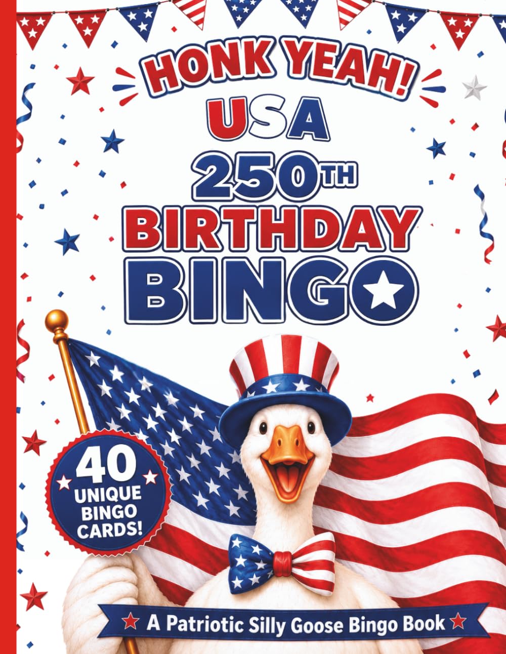 USA 250th Birthday Bingo Silly Goose: A Patriotic 4th July Family Game