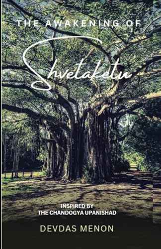 The Awakening of Shvetaketu: Inspired by the Chandogya Upanishad (The Awakening Trilogy, Band 2)
