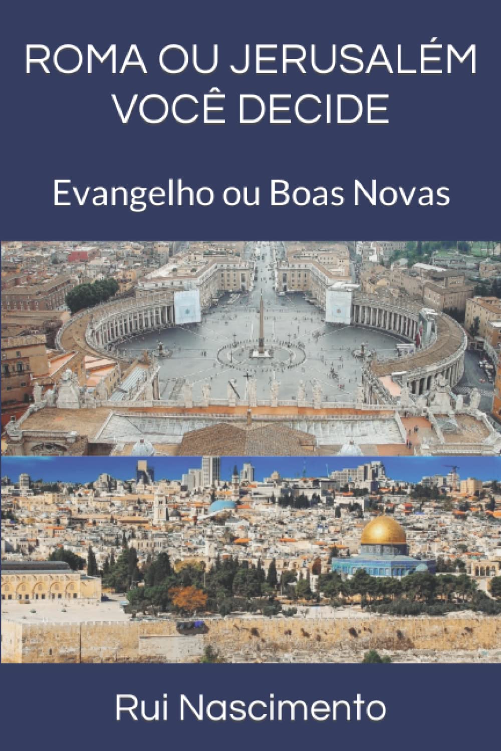 ROMA OU JERUSALÉM VOCÊ DECIDE: Evangelho ou Boas Novas