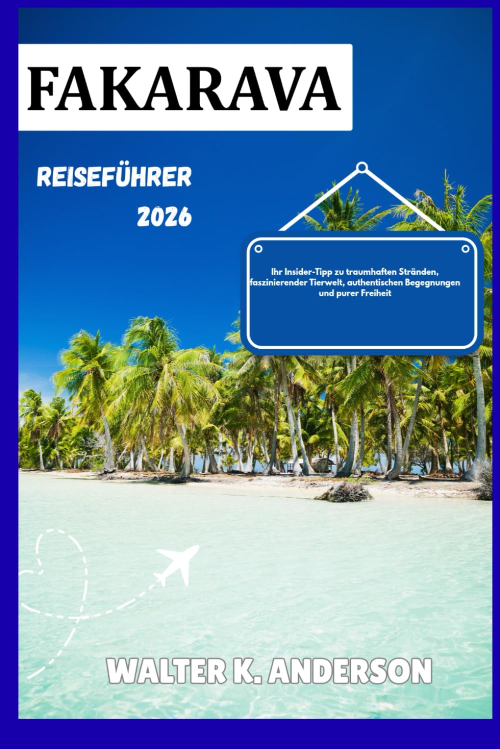 FAKRAVA REISEFÜHRER 2026: Ihr Insider-Tipp zu traumhaften Stränden, faszinierender Tierwelt, authentischen Begegnungen und purer Freiheit