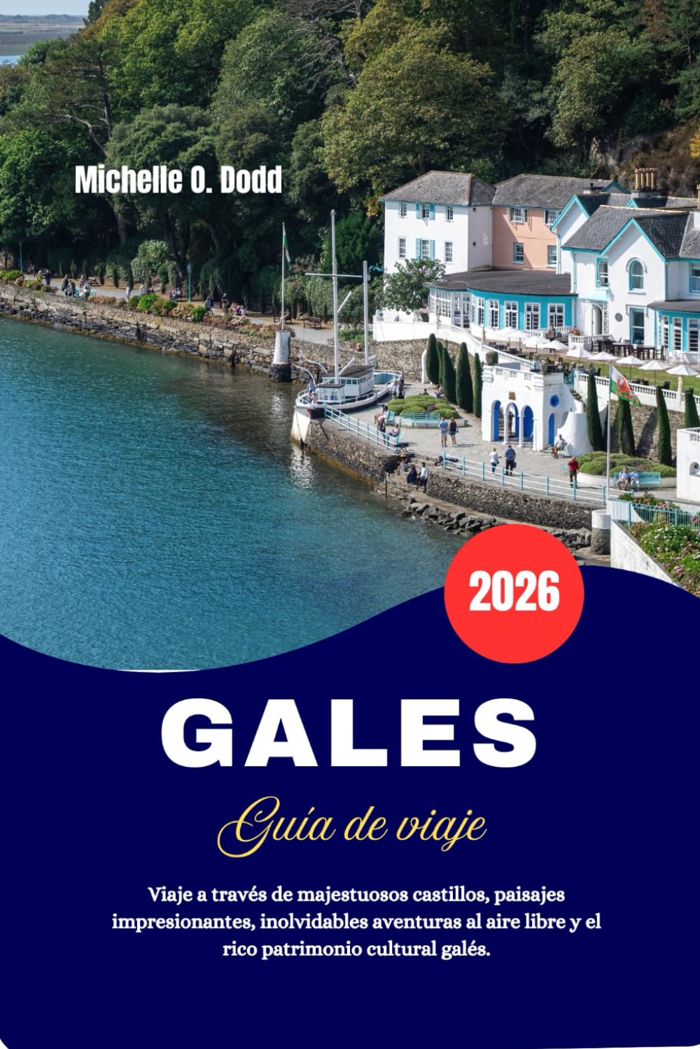 GALES Guía de viaje 2026: Viaje a través de majestuosos castillos, paisajes impresionantes, inolvidables aventuras al aire libre y el rico patrimonio cultural galés.