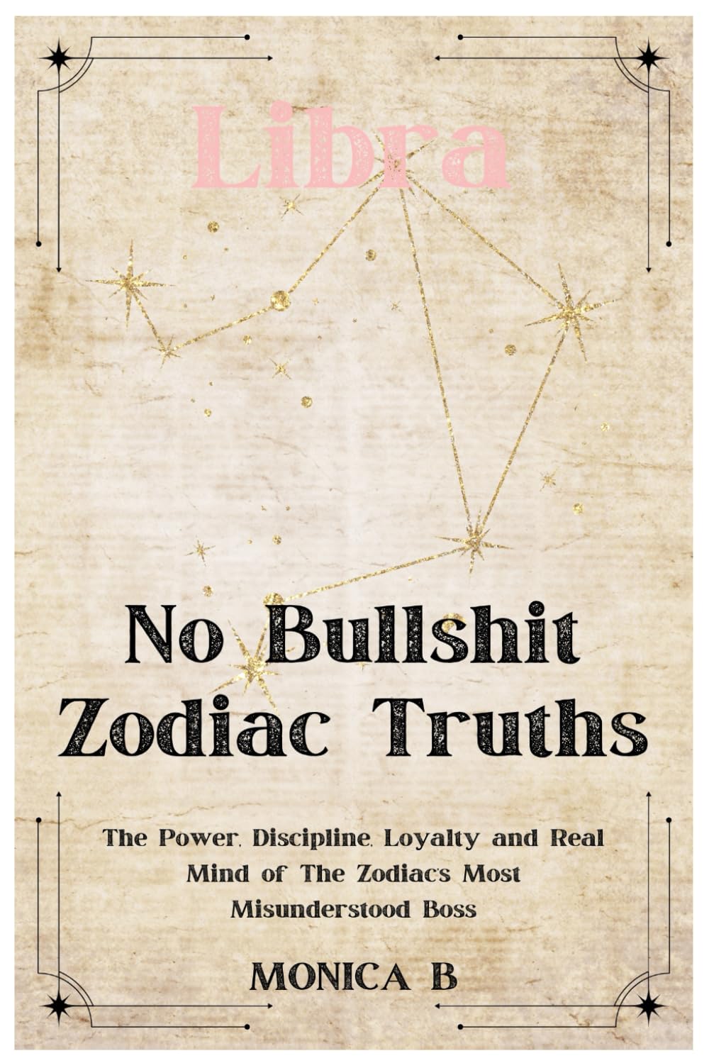 NO BULLSHIT ZODIAC TRUTHS: LIBRA: Love, Power, Beauty & The Most Misunderstood Mind in the Zodiac