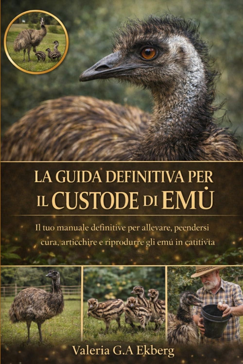 LA GUIDA DEFINITIVA PER IL CUSTODE DI EMÙ: Il tuo manuale definitivo per allevare, prendersi cura, arricchire e riprodurre gli emù in cattività