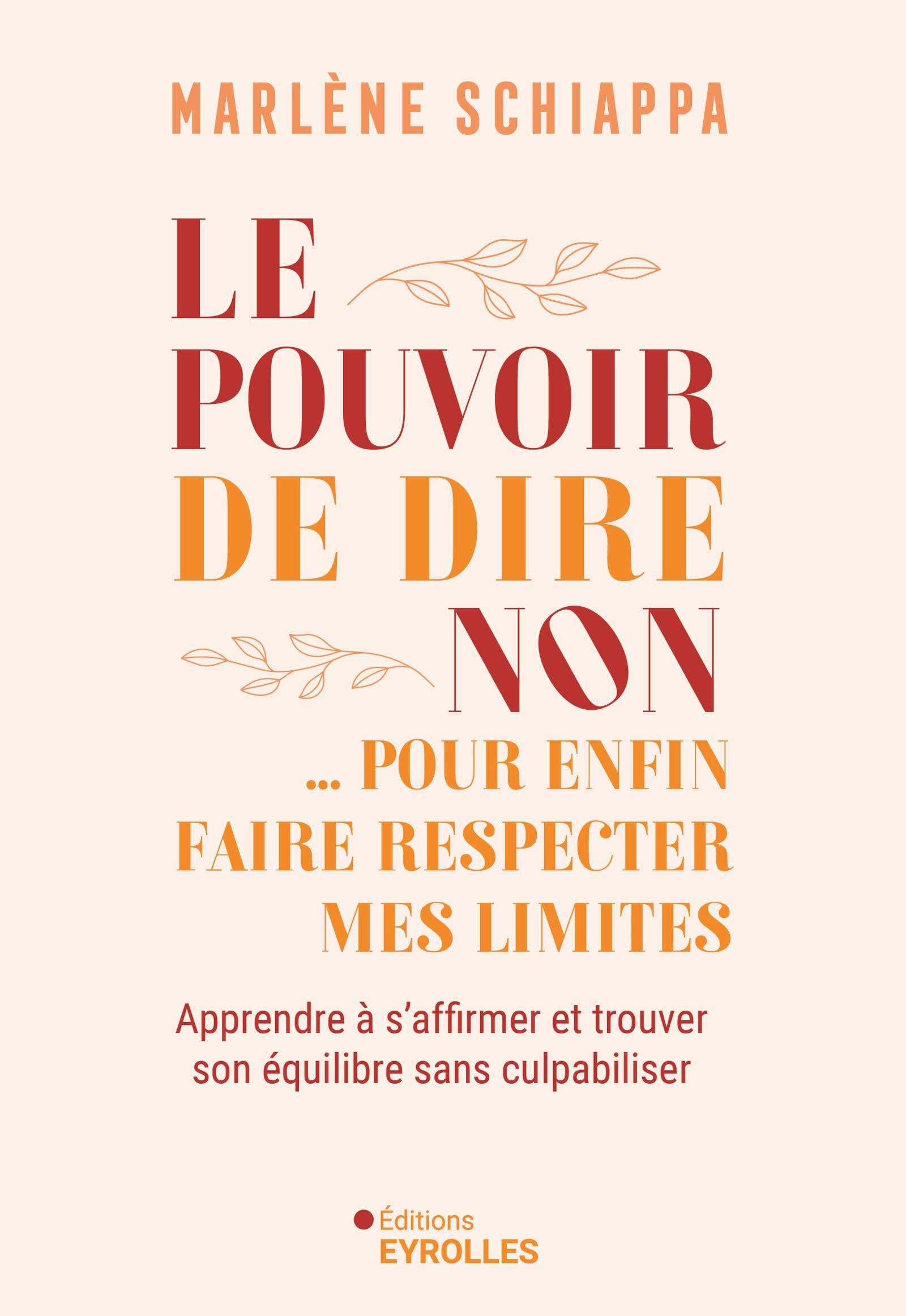 Le pouvoir de dire non... pour enfin faire respecter mes limites: Apprendre à s'affirmer et trouver son équilibre sans culpabiliser