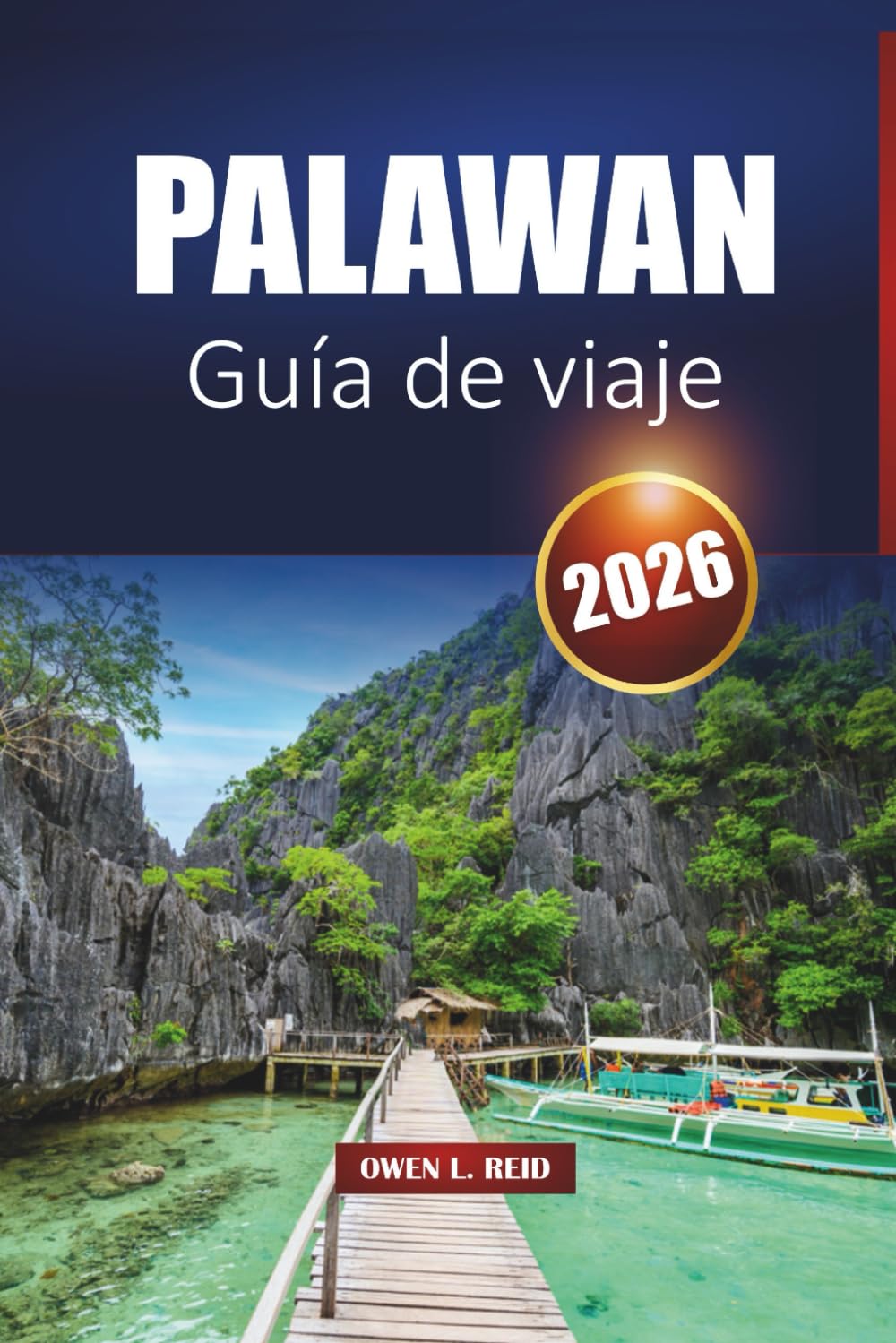Palawan Guía De Viaje 2026: Explora El Nido, Coron y Puerto Princesa con las mejores playas, itinerarios, mapas y información local