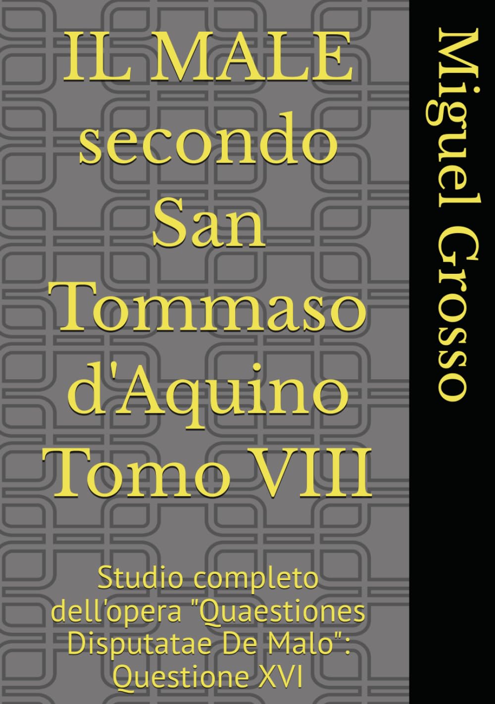 IL MALE secondo San Tommaso d'Aquino Tomo VIII: Studio completo dell'opera "Quaestiones Disputatae De Malo": Questione XVI (La Sapienza tomista: riflessioni sul male)