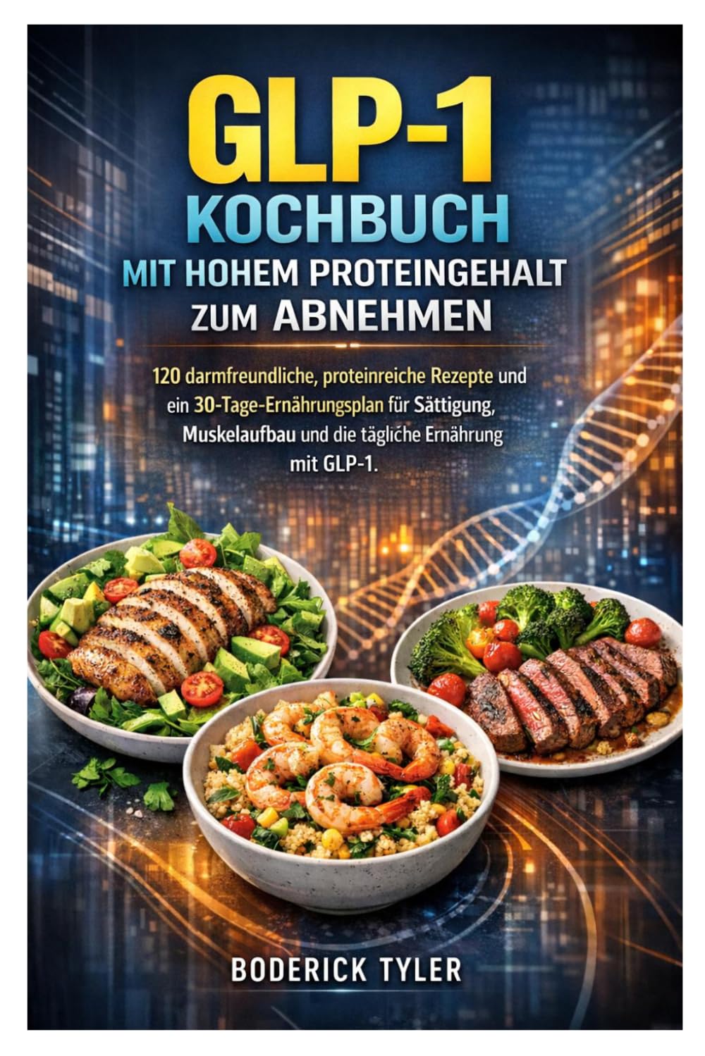 GLP-1-Kochbuch mit hohem Proteingehalt zum Abnehmen: 120 darmfreundliche, proteinreiche Rezepte und ein 30-Tage-Ernährungsplan für Sättigung, Muskelaufbau und die tägliche Ernährung mit GLP-1