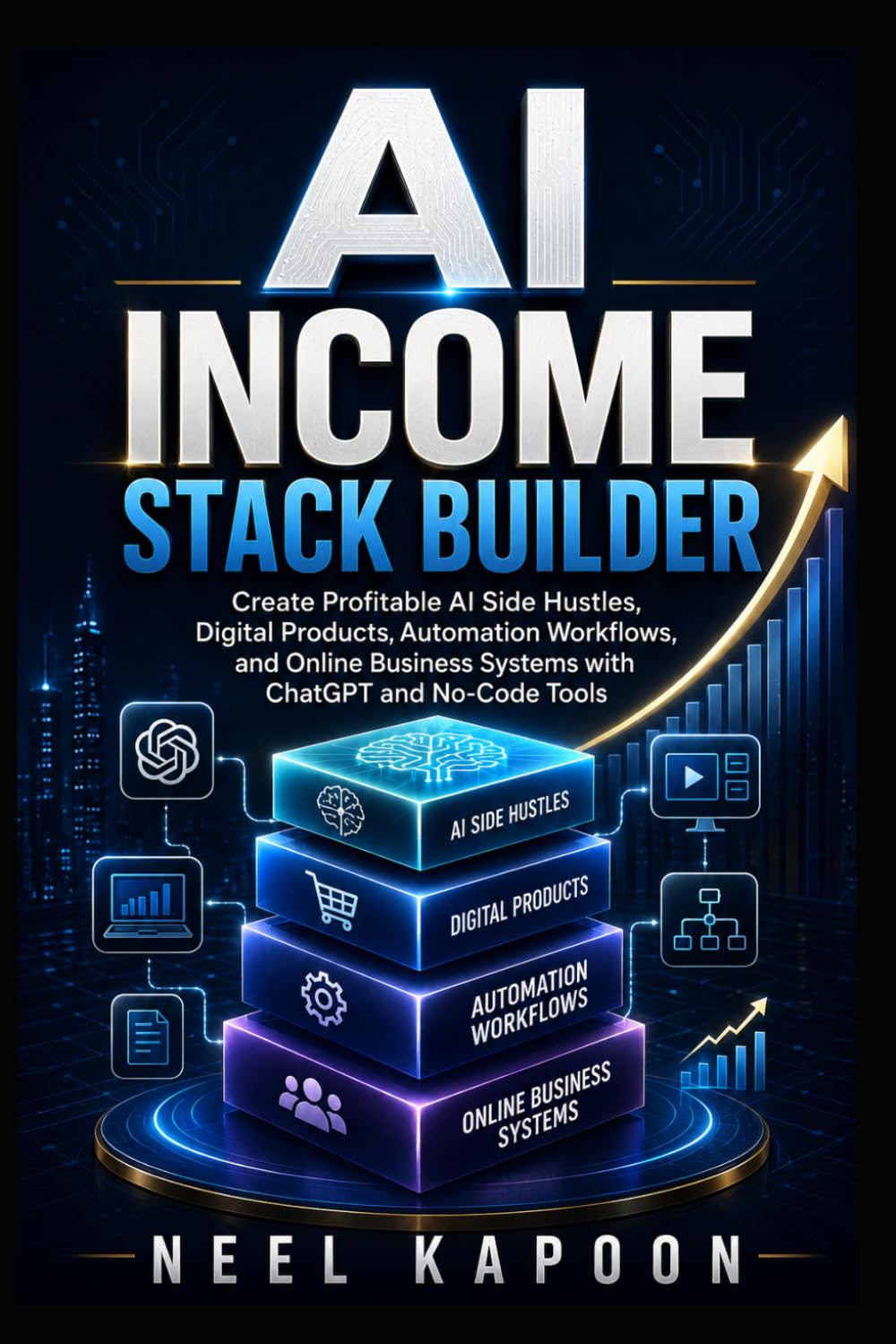 AI Income Stack Builder: Create Profitable AI Side Hustles, Digital Products, Automation Workflows, and Online Business Systems with ChatGPT and No-Code Tools