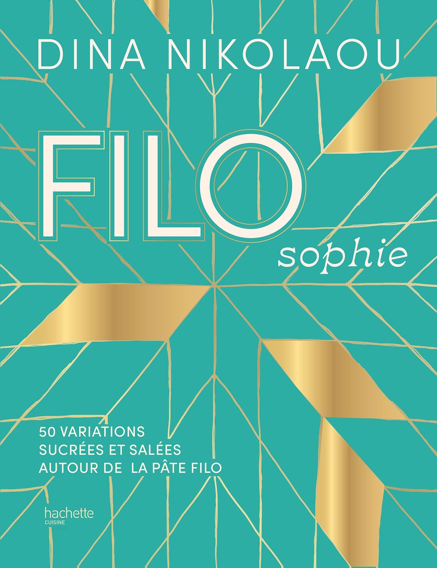 FILOsophie: 50 variations sucrées et salées autour de la pâte filo