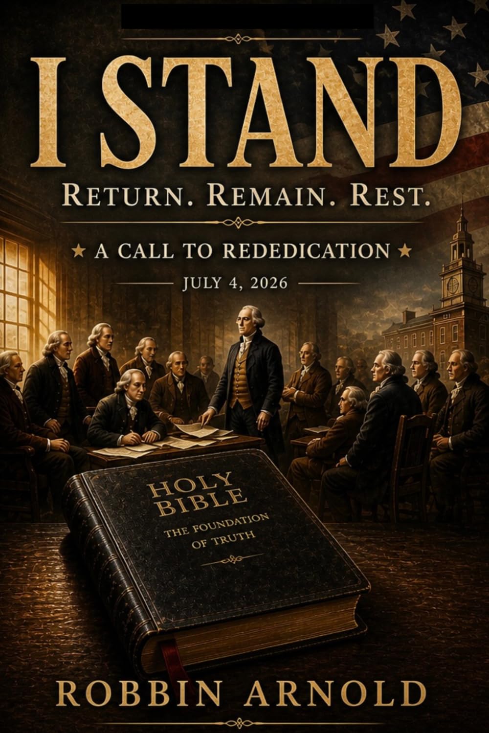 I STAND: Return. Remain. Rest. — America 250: A Call to Rededication
