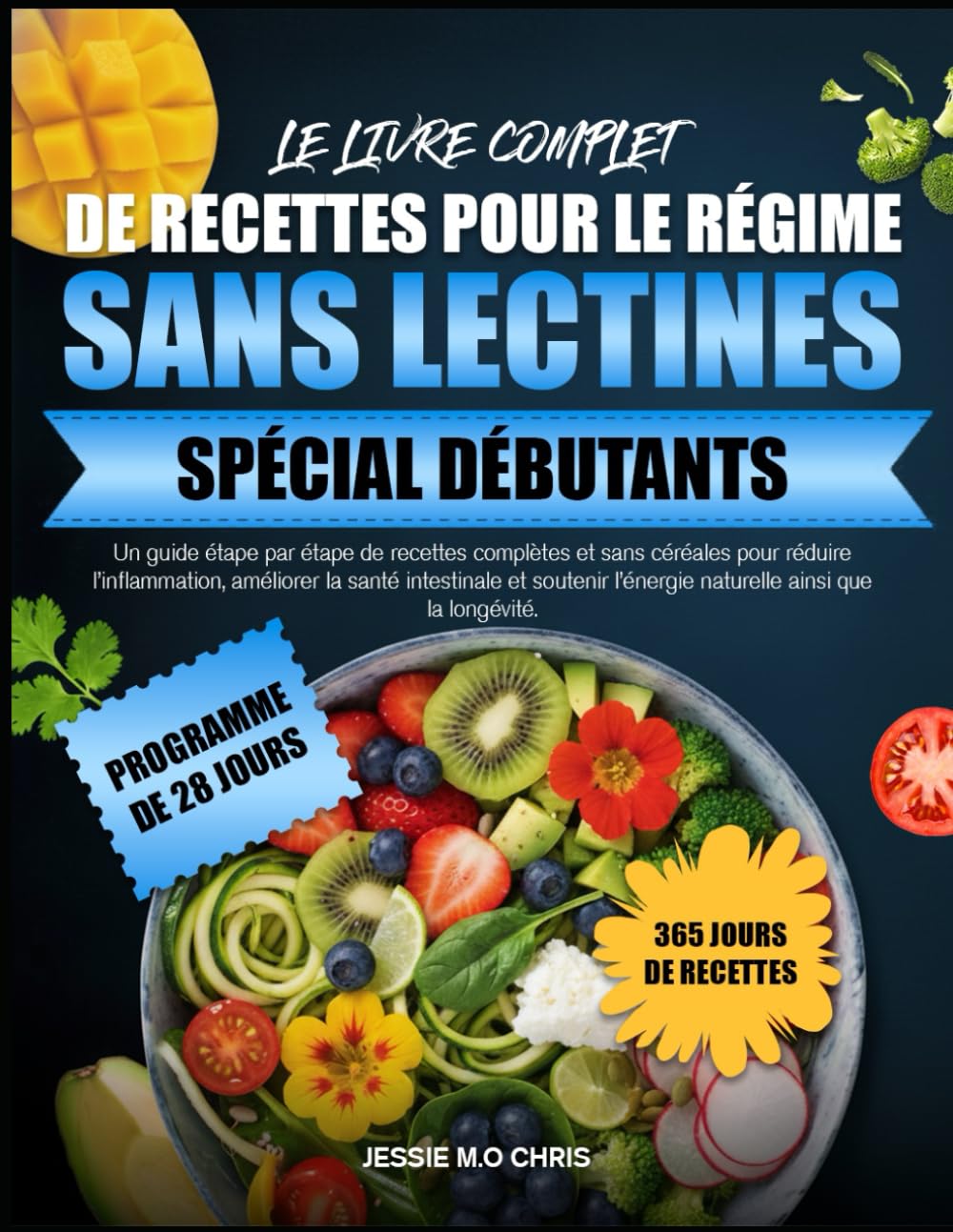 LE LIVRE COMPLET DE RECETTES POUR LE RÉGIME SANS LECTINES SPÉCIAL DÉBUTANTS: Un guide étape par étape de recettes complètes et sans céréales pour ... et soutenir l’énergie naturelle ainsi que