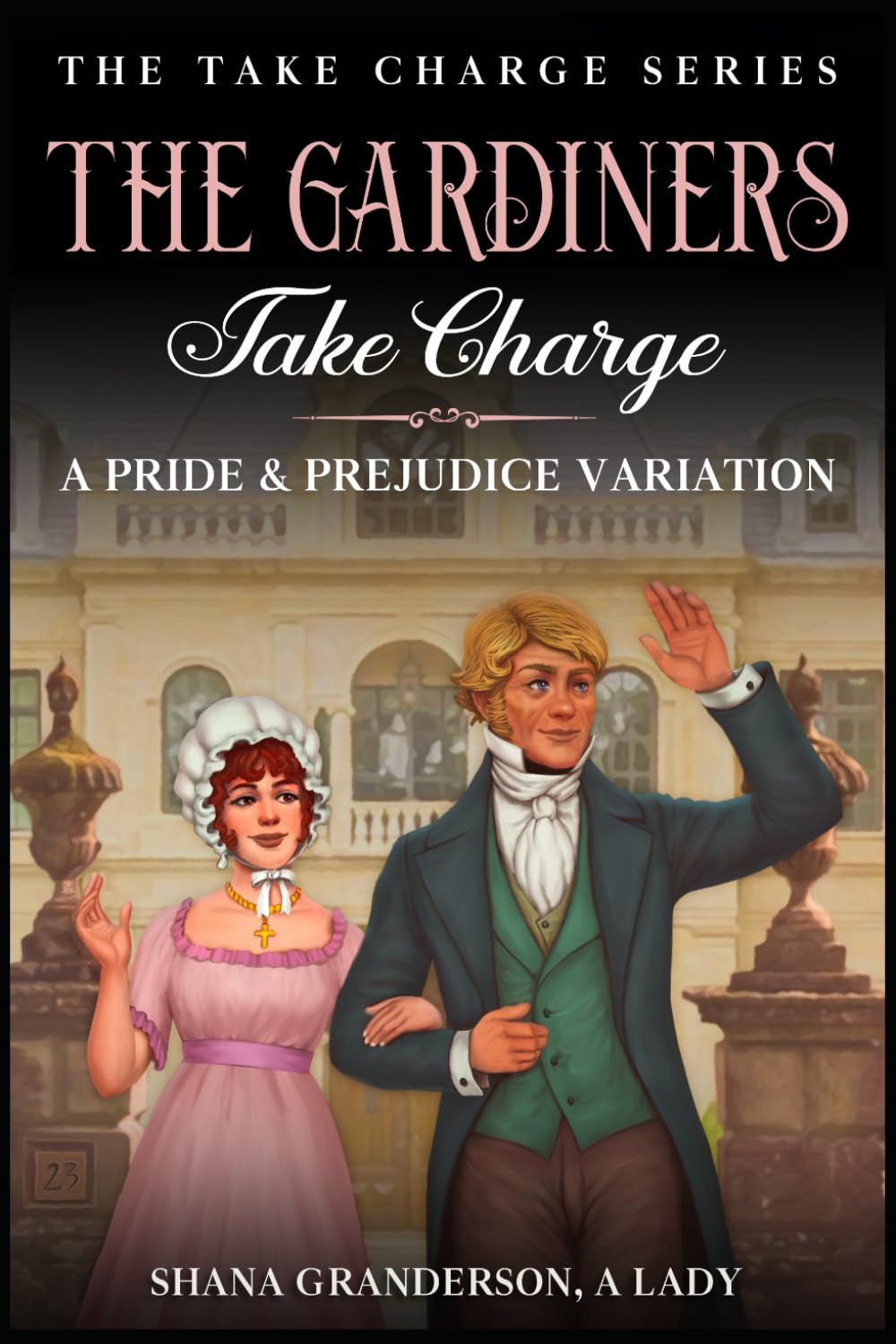 The Gardiners Take Charge: A Pride & Prejudice Variation (Take Charge Series)