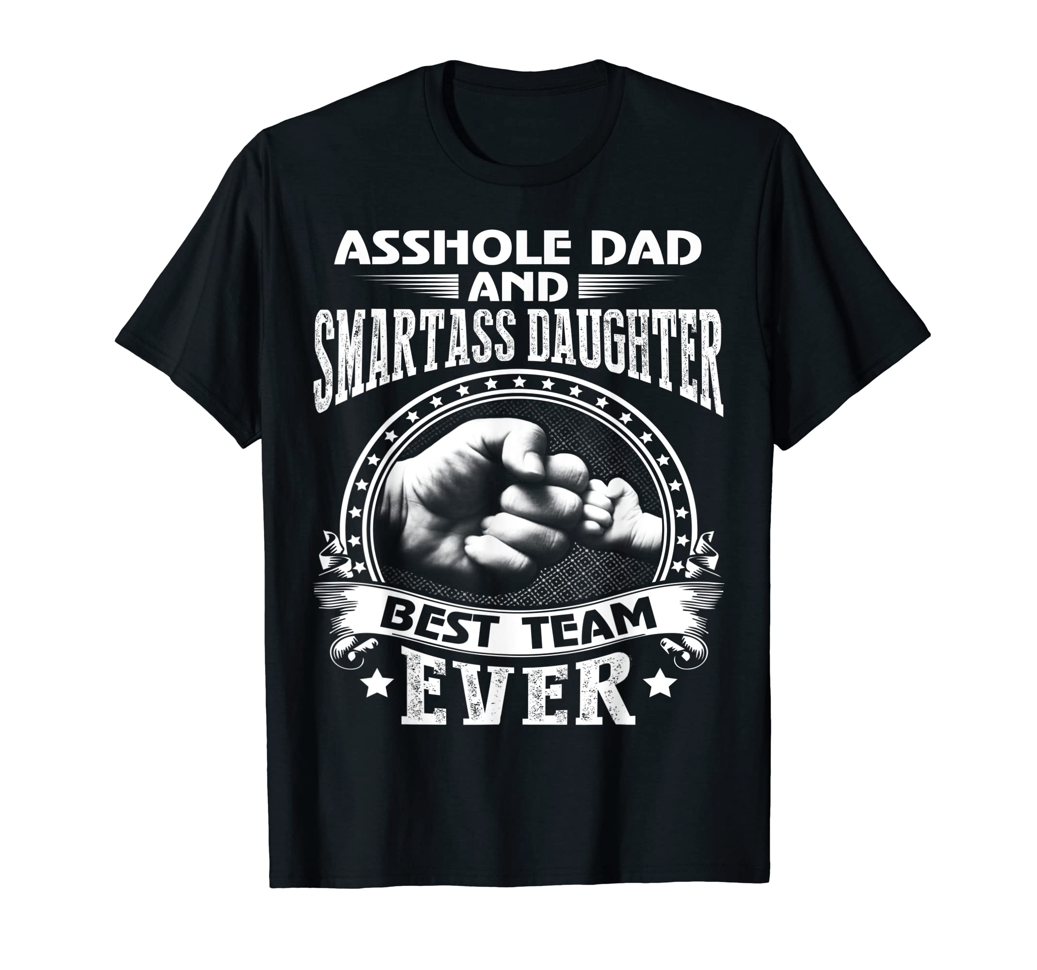 Family T-shirtAsshole Dad And Smartass Daughter Best Team Ever T-Shirt