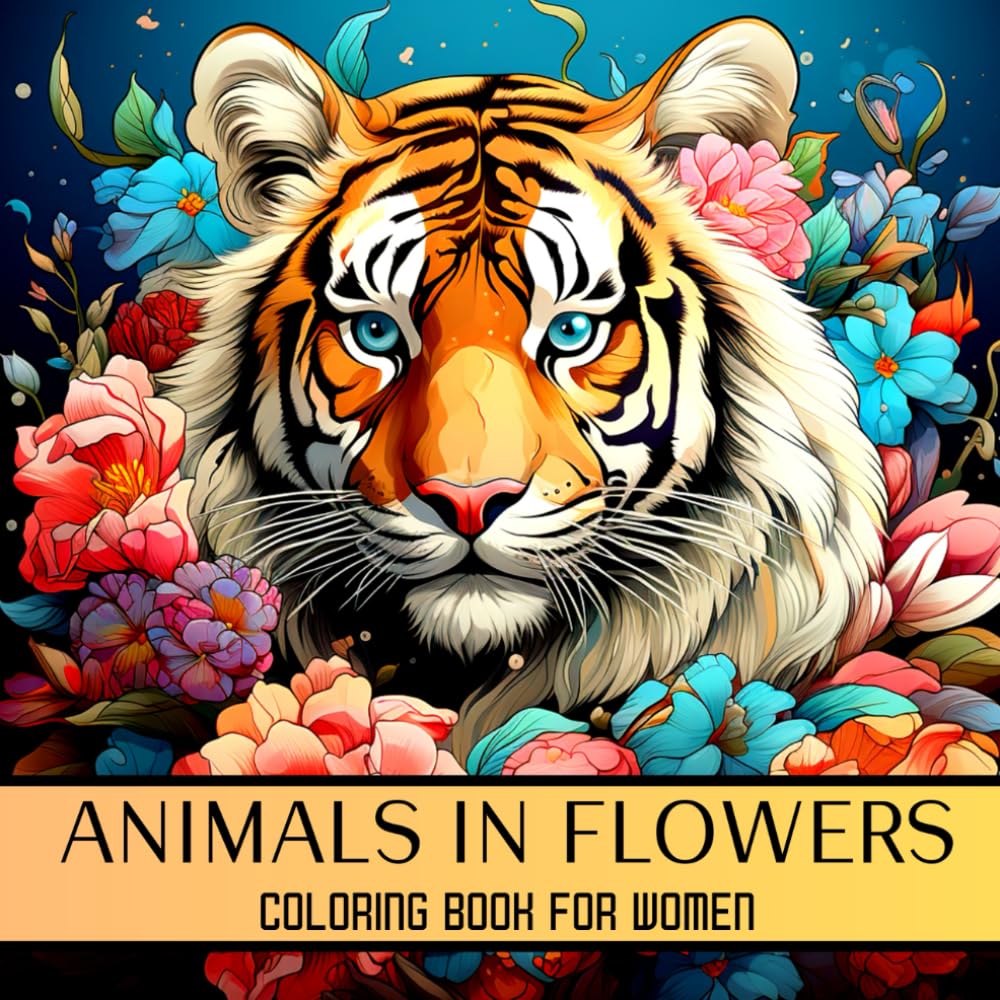 Animals in Flowers Coloring Book for Women: Adult Coloring Pages for Mental Health, Mindful Relaxation and Stress Relief with Amazing Animals in Flowers