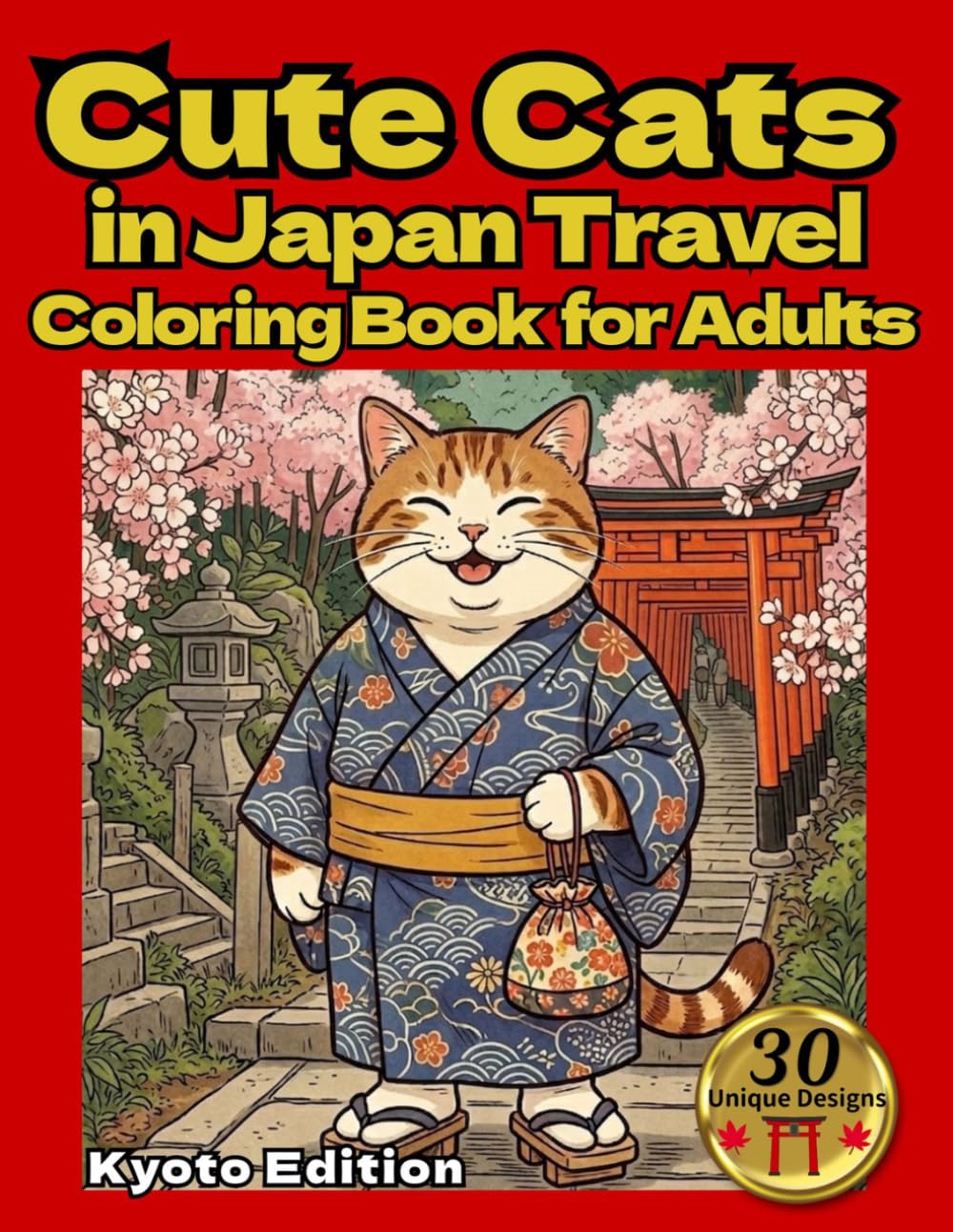 Cute Cats in Japan Travel Coloring Book for Adults：Kyoto Edition: Relaxing Travel Scenes of Temples, Food & Culture in Kyoto Japan