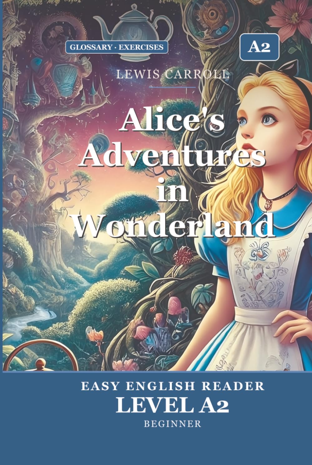 Alice's Adventures in Wonderland: Easy English Edition, Level A2: A A2 Graded Reader (CEFR) for Beginner