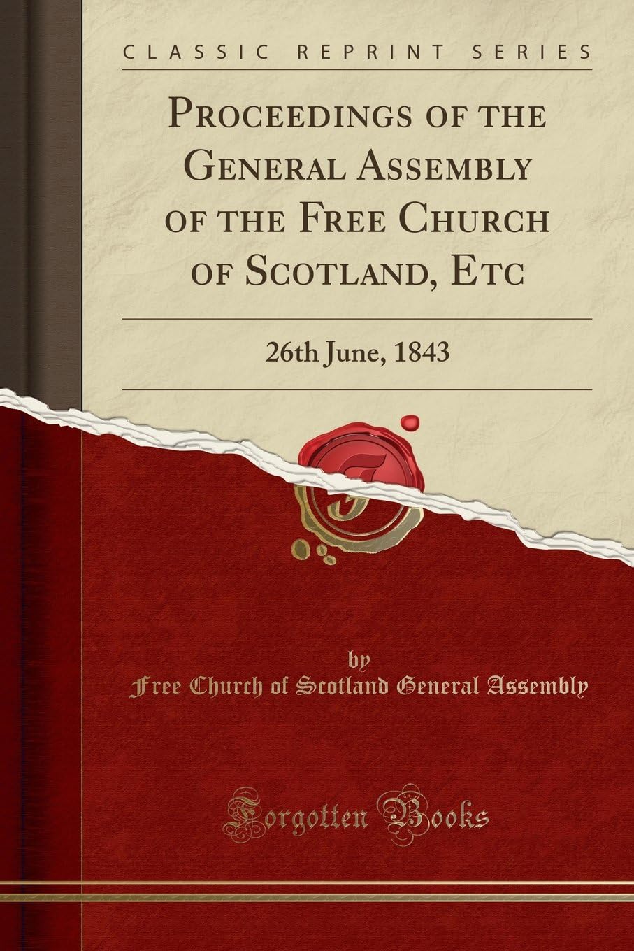 Proceedings of the General Assembly of the Free Church of Scotland, Etc: 26th June, 1843 (Classic Reprint)