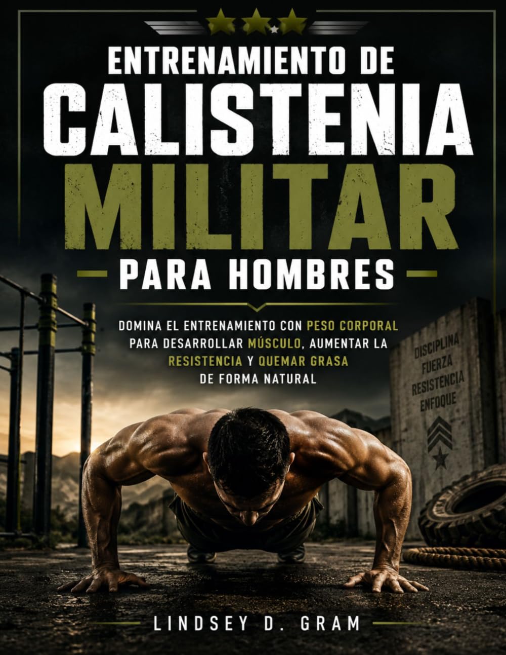 Entrenamiento de calistenia militar para hombres: Domina el entrenamiento con peso corporal para desarrollar músculo, aumentar la resistencia y quemar grasa de forma natural
