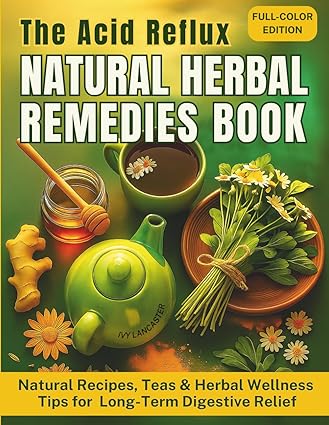The Acid Reflux Natural Herbal Remedies Book: Natural