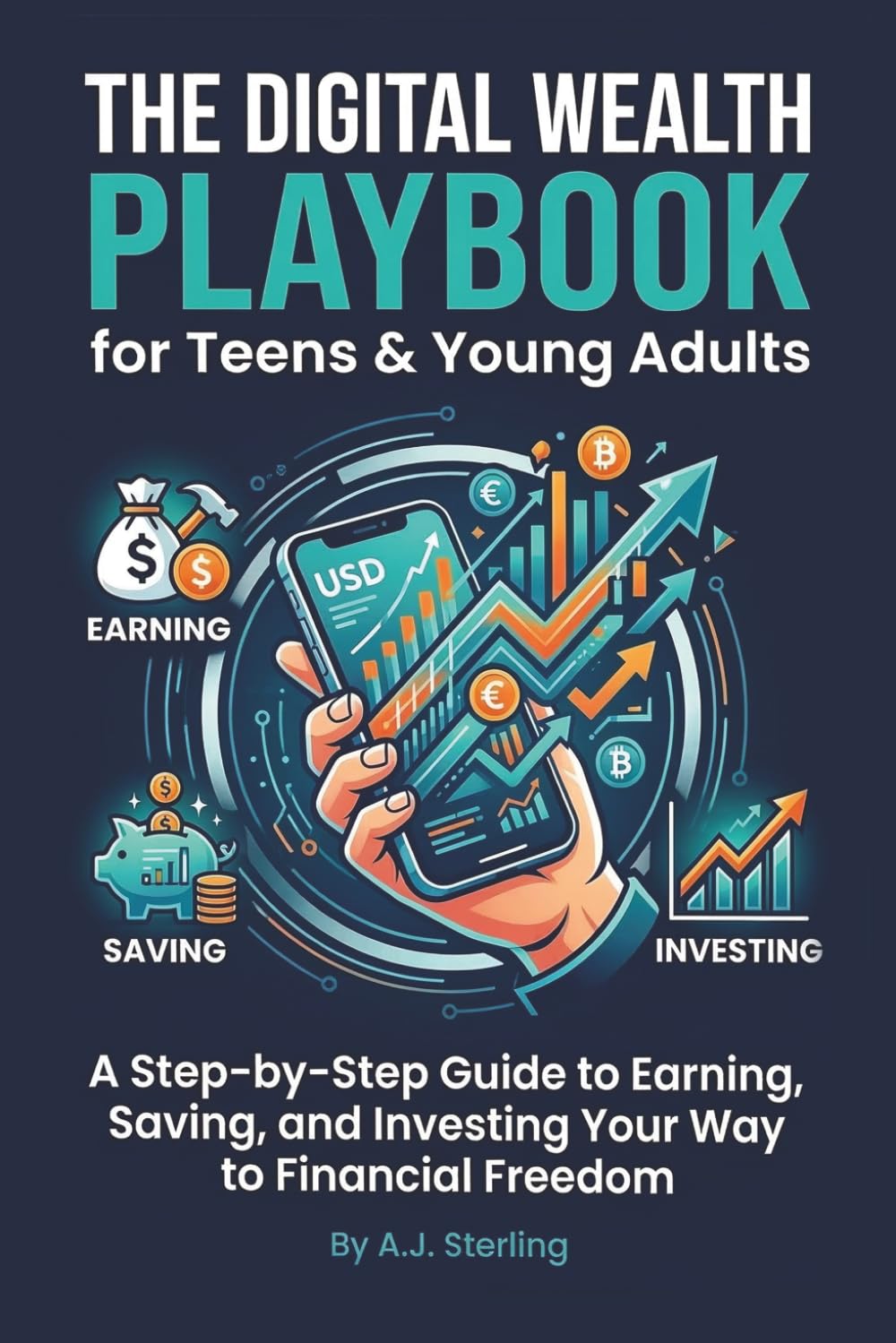The Digital Wealth Playbook for Teens & Young Adults: A Step-by-Step Guide to Earning, Saving, and Investing Your Way to Financial Freedom