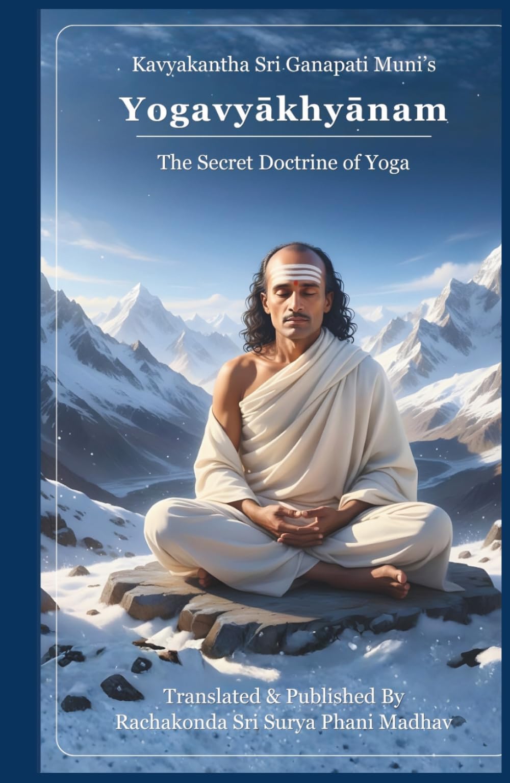 Yogavyakhyanam - The Secret Doctrine of Yoga: Kavyakantha Sri Ganapati Muni's Mystic Yogic Revelations| Tips for Advanced Yoga Practice| Spiritual & ... Techniques Explained With Commentary